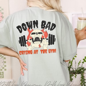 Crying at the Gym, Down Bad, Gym Skull Shirt, Pump Cover, Pump Cover Women Gym Shirt, Pump Cover Tshirt, Weightlifting Shirt, Workout Tshirt