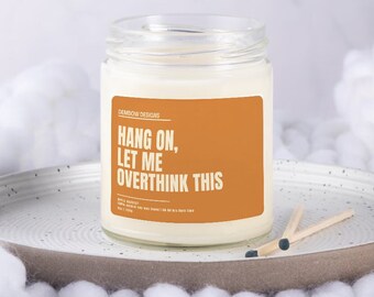 Hang on Let Me Overthink This | Apartment Decor | Best Friend Candle | Funny Candle Gift | Birthday Gifts for Her | Funny Relaxation Gift