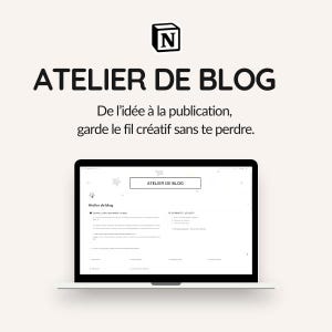 May include: A laptop displaying a webpage with the text "ATELIER DE BLOG". The image includes the text "De l'idée à la publication, garde le fil créatif sans te perdre." The laptop is on a light beige background.