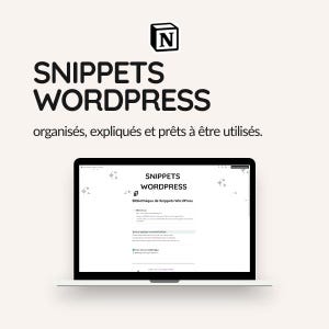 May include: A digital display on a laptop screen showing a Notion page titled SNIPPETS WORDPRESS with a library of organised code snippets. Above the laptop, the text reads SNIPPETS WORDPRESS organisés, expliqués et prêts à être utilisés.