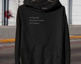 Doe wat je gelukkig maakt Hoodie, doe wat je gelukkig maakt Sweatshirt, blije trui, waar je ook blij van wordt, trui voor geestelijke gezondheid