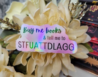 Buy Me Books And Tell Me To STFUATTDLAGG Sticker