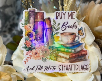 Buy Me Books And Tell Me to STFUATTDLAGG Sticker