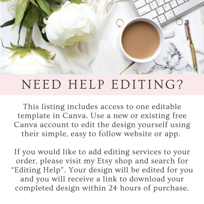 May include: A styled image with white flowers, a cup of coffee, and a keyboard. The text "NEED HELP EDITING?" is displayed above the description of an editable Canva template. The listing includes access to one editable template in Canva.