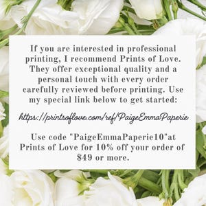 May include: A white rectangular card with black text is surrounded by white flowers and green stems. The card's text recommends Prints of Love for professional printing, highlighting quality and a personal touch. The card also provides a website link and a discount code.