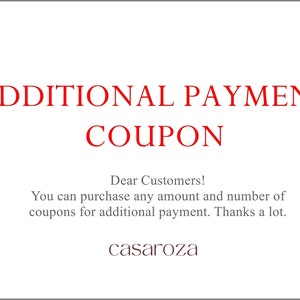 Additional Payment Coupon, You can purchase any amount and number of coupons for additional payment. Thanks.