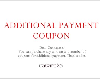 Additional Payment Coupon, You can purchase any amount and number of coupons for additional payment. Thanks.