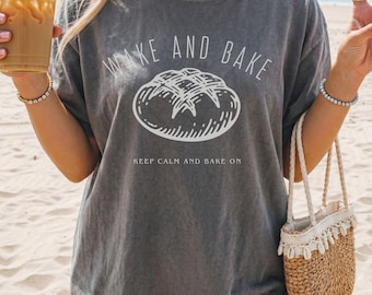 Wake and Bake Comfort Colors Shirt, Sourdough Starter Shirt, Funny Baking Tee, Sourdough Shirt, Funny Bread Shirt, Gift for Baker