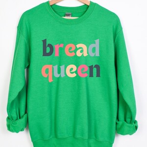 Bread Queen Sweatshirt, Sourdough Shirt, Baking Sweatshirt, Gift for Baker, Sourdough Starter, Baking Shirt, Bread Lover, Baking Queen