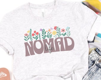 Nomad Life Tshirt, Flower Shirt, Nomad Life, Adventure Shirt, Camping Shirt, RV Gift, Camper Gift, Van Life gift