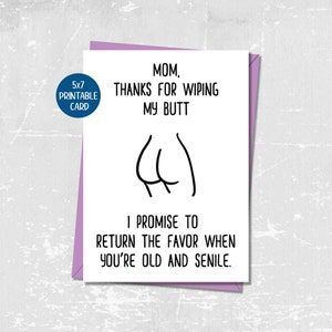 Lustige Muttertagskarte für Mama, Snarky Mama Geburtstagskarte, Wiping my butt Grußkarte, sarkastische Geburtstagskarte, druckbares Geschenk für Mama