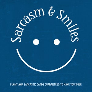 May include: A blue background with a white smiling face and the text "Sarcasm & Smiles" above the face. The text below the face reads "Funny and sarcastic cards guaranteed to make you smile."