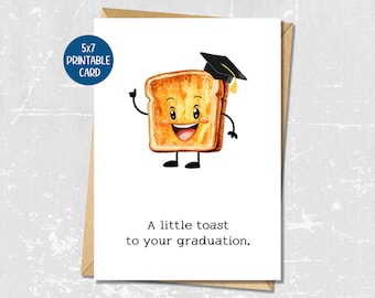 May include: A printable 5x7 card with a cartoon illustration of a slice of toast wearing a graduation cap. The toast has a smiling face and is holding up its hand. The text on the card reads "A little toast to your graduation."
