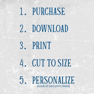 May include: A list of five steps for creating personalized cards: purchase, download, print, cut to size, and personalize. The text (inside of card prints blank) is included below the last step.