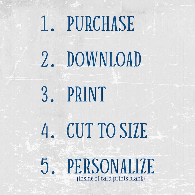 May include: A list of five steps for creating personalized cards: purchase, download, print, cut to size, and personalize. The text (inside of card prints blank) is included below the last step.