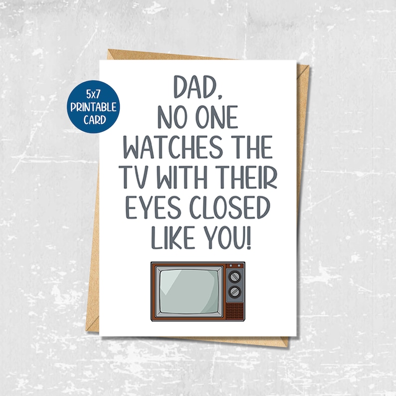 May include: A printable card with a funny message for a dad. The card says "Dad, no one watches the TV with their eyes closed like you!" and features a cartoon image of a vintage television set.