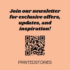 May include: Join our newsletter for exclusive offers, updates, and inspiration! A black and white QR code is displayed with the text "PRINTEDSTORIES" below.