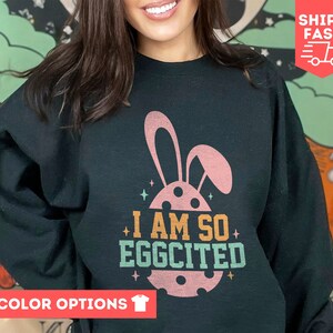 I&#39;m So Eggcited Sweatshirt, Easter Eggs Sweatshirt, Funny Shirt, Quotes Shirt, Unisex Crewneck, Easter Sweatshirt, Easter Gifts, Funny Gift
