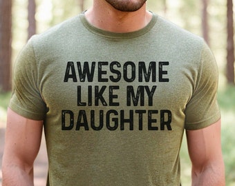 Dad Shirt, Funny Dad Tshirt, Gift for Dad, Awesome Like My Daughter, Father's Day Shirt, Dad Birthday Gift, T-Shirts for Dad