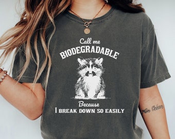 Funny Raccoon Shirt, Comfort Colors Tee, Call Me Biodegradable, Meme Shirt, Weirdcore Shirt, Trash Panda Shirt, Mental Health Shirt For Her