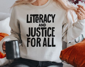 Reading Sweatshirt for Women, Literacy Justice for All, Teacher Sweatshirt, Book Club Shirt, Reading Teacher Shirt, School Librarian Gift