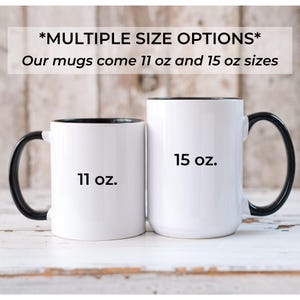 May include: Two white ceramic mugs with black handles and rims. One mug is labeled "11 oz." and the other "15 oz." The text "*MULTIPLE SIZE OPTIONS* Our mugs come 11 oz and 15 oz sizes" is at the top.