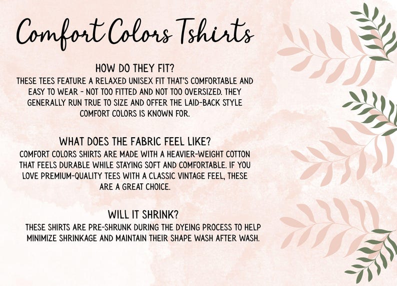 May include: An informational graphic about Comfort Colors Tshirts on a pale pink background with leaf illustrations. The text details the relaxed fit, heavier-weight cotton fabric, and pre-shrunk process to minimize shrinkage and maintain shape.