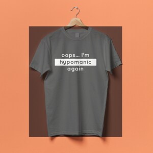 oops I&#39;m hypomanic again - Neurodivergent T-shirt Bipolar