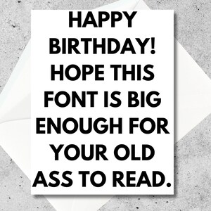 Grappige ongepaste verjaardagskaart | "Groot genoeg lettertype voor je oude reet" | Cadeau voor vriend/mama/papa/oma/opa | Snarky-kaart