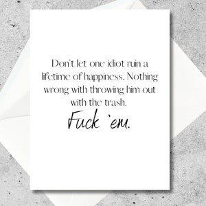 Encouragement Card | "Don't let one idiot ruin a lifetime of happiness.." | Snarky Card | Sarcastic Card | Breakup Gift | Breakup Card