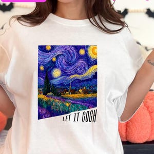 May include: White t-shirt featuring a print of Van Gogh's "Starry Night" painting with the text "LET IT GOGH". The shirt also has the text "TRENDING DESIGNS" and "PNG & SVG".