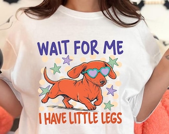 Wait For Me I Have Little Legs PNG SVG Dachshund Design - Cute Wiener Dog Mom Art | Funny Dachshund Cricut Silhouette