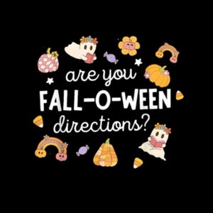 Puede incluir: Fondo negro con el texto "are you FALL-O-WEEN directions?" rodeado de calabazas de dibujos animados, fantasmas, arcoíris, flores y caramelos de maíz. El diseño tiene un estilo retro.