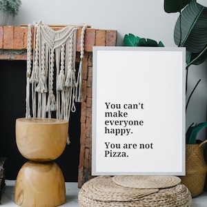 You Can&#39;t Make Everyone Happy - You&#39;re Not Pizza Poster Digital