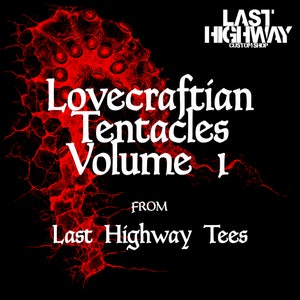 Puede incluir: Fondo negro con un gráfico rojo de tentáculos Lovecraftianos. El texto blanco dice "Lovecraftian Tentacles Volume 1" y "From Last Highway Tees" en fuente gótica. El logotipo de Last Highway Custom Shop está en la esquina superior derecha.