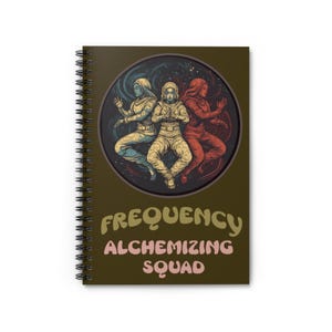 May include: A spiral bound notebook with a dark green cover featuring a circular design of three figures in a cosmic setting. The figures are in various poses, with one in a white spacesuit, one in blue, and one in red. The text "FREQUENCY ALCHEMIZING SQUAD" is printed in yellow and pink on the cover.