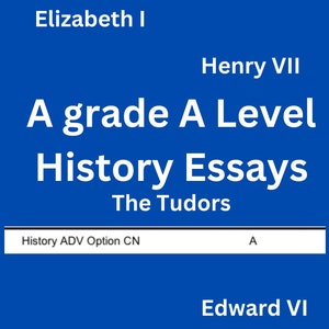 May include: A blue background with white text. The text reads "A grade A Level History Essays The Tudors". Names of historical figures including Mary I and Edward VI are also visible.