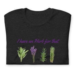 I have an Herb for that Tshirt, Shirt for Women and Men Funny Herb Doctor Tee. Herbal Remedy T-shirt for Fall. Remedies with natural herbs.