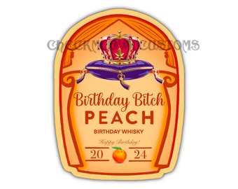 May include: Orange and red label with a crown and the text "Birthday Bitch Peach Birthday Whisky Happy Birthday! 20 24".