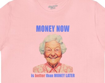 MONEY NOW is better then money later 02027 | grandma shirt,grandmother tee,granny tshirt,nana t-shirt,best mother's day gift,vintage graphic