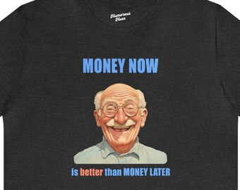 MONEY NOW is better than money later 02028 | grandpa shirt,grandfather tee,grandad tshirt,dad t-shirt,best father's day gift,vintage graphic