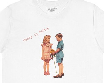 Money Is Better 03013 | valentine's day shirt,money cash tee,rich vision board tshirt,couple t-shirt,dollars,funny vintage graphic gift vibe