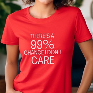 Grappig sarcastisch T-shirt: 99% kans dat het me niet kan schelen