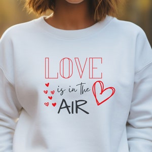 Love is in the Air Sweatshirt: Valentine&#39;s Day Heart Tee