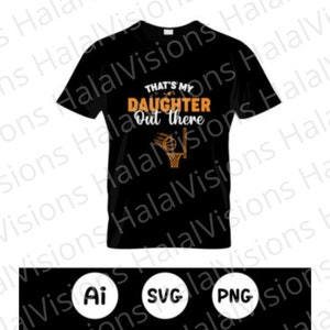 Esa es mi hija por ahí diseño SVG y archivo PNG. Padre orgulloso del diseño de camisetas de jugador de baloncesto para jugadores de baloncesto infantiles.