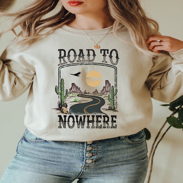 Road To Nowhere Sweatshirt , Boho Tee , Graphic Tees , Retro Shirt , Road Trip T-Shirt , Desert , Retro Shirt ,Family Travel Shirt