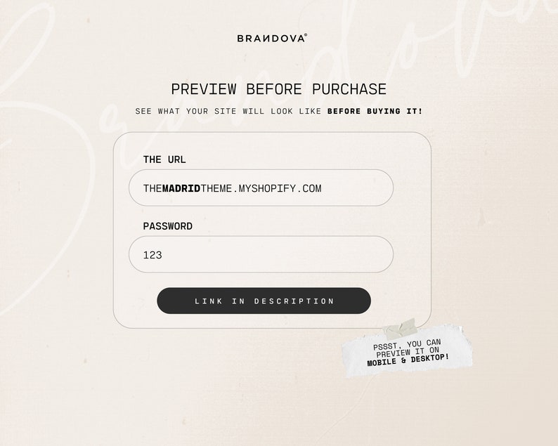 Puede incluir: Una caja blanca con borde negro y texto que dice "PREVIEW BEFORE PURCHASE" y "SEE WHAT YOUR SITE WILL LOOK LIKE BEFORE BUYING IT!"  La caja tiene tres campos: "THE URL", "PASSWORD", y "LINK IN DESCRIPTION". El campo URL contiene el texto "THEMADRIDTHEME.MYSHOPIFY.COM". El campo de contrase&ntilde;a contiene el n&uacute;mero "123". Una peque&ntilde;a nota blanca con texto negro dice "PSSST, YOU CAN PREVIEW IT ON MOBILE & DESKTOP!"