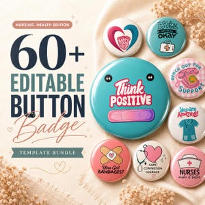 May include: A collection of circular button badges featuring nursing and health themes. The text reads 60+ EDITABLE BUTTON Badge TEMPLATE BUNDLE, NURSING, HEALTH EDITION, THINK POSITIVE, IT'S OKAY NOT TO BE OKAY, REACH OUT FOR SUPPORT, YOU ARE AMAZING, YOU GOT BANDAGES?, CARE COMPASSION COURAGE, and NURSES make it better.