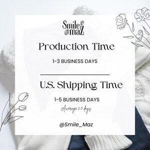 May include: White graphic with the text "Production Time" and "U.S. Shipping Time". The graphic includes the text "1-3 BUSINESS DAYS" and "1-5 BUSINESS DAYS". The graphic also includes the text "Average 2-3 days" and the Instagram handle "@Smile_Maz".