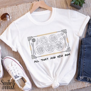 All That and Dim Sum Shirt | Dim Sum T Shirt , Dim Sum Shirts, Shumai Dimsum, Unisex Tee, Lunar New Year